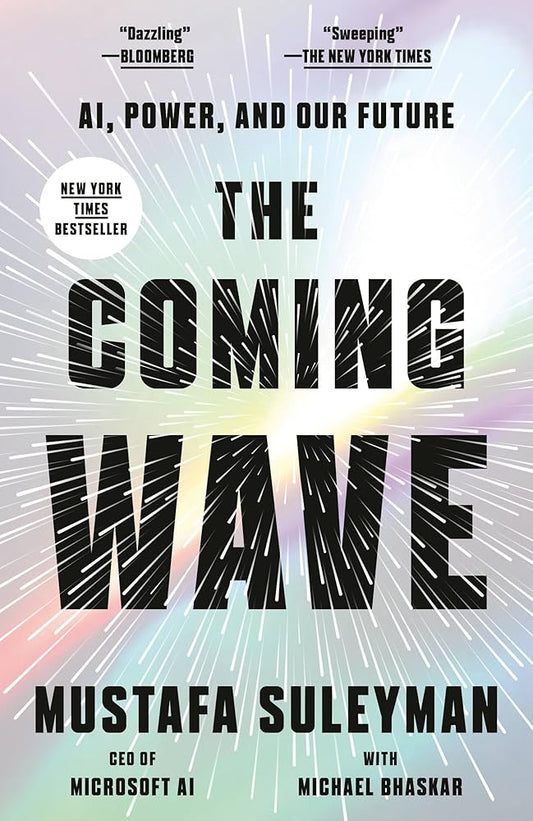 The Coming Wave: Technology, Power, and the Twenty-first Century's Greatest Dilemma